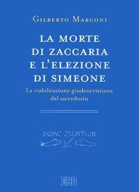 La morte di Zaccaria e l'elezione di Simeone. La riabilitazione giudeocristiana del sacerdozio. Indagine sul Protovangelo di Giacomo 22-25