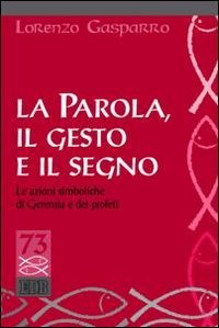 La parola, il gesto e il segno. Le azioni simboliche di Geremia e dei profeti