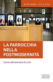 La parrocchia nella postmodernit&agrave;. Come attraversare la crisi