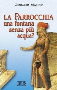 La parrocchia: una fontana senza pi&ugrave; acqua?