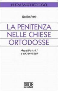 La Penitenza nelle Chiese ortodosse. Aspetti storici e sacramentali