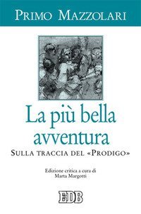 La pi&ugrave; bella avventura. Sulla traccia del &laquo;prodigo&raquo;