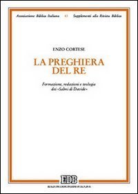 La preghiera del Re - Formazione, redazioni e teologia dei &laquo;Salmi di Davide&raquo;
