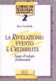 La rivelazione: evento e credibilità - Saggio di teologia fondamentale