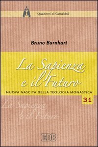 La sapienza e il futuro - Nuova nascita della teologia monastica