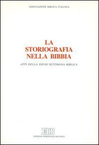 La storiografia nella Bibbia. Atti della 28&ordf; Settimana biblica