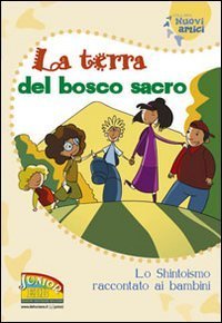 La terra del bosco sacro. Lo shintoismo raccontato ai bambini