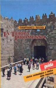 La terra promessa - Guida storica, archeologica e biblica della Palestina