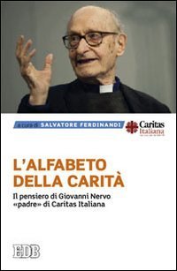 L'alfabeto della carit&agrave;. Il pensiero di Giovanni Nervo, &laquo;padre&raquo; di Caritas Italiana