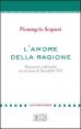 L'amore della ragione - Benedetto XVI e il futuro del logos cristiano