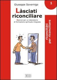 L&agrave;sciati riconciliare. Esercizi per un laboratorio di formazione spirituale integrata