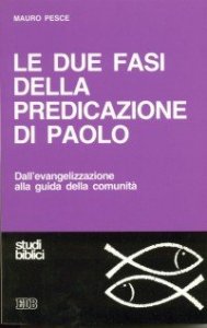 Le due fasi della predicazione di Paolo. Dall'evangelizzazione alla guida della comunit&agrave;