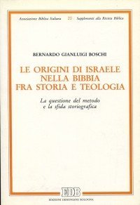 Le origini di Israele nella Bibbia fra storia e teologia. La questione del metodo e la sfida storiografica