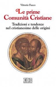 Le prime comunit&agrave; cristiane. Tradizioni e tendenze nel cristianesimo delle origini