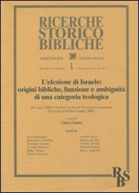 L'elezione di Israele: origini bibliche, funzione e ambiguit&agrave; di una categoria teologica. Atti del XIII Convegno di Studi Veter (Foligno, 8-10 settembre 2003). Vol. 1