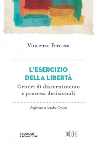 L'esercizio della libert&agrave;. Criteri di discernimento e processi decisionali