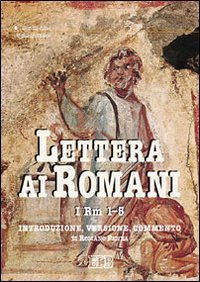 Lettera ai Romani. Vol. 1: Rm 1&shy;5. Introduzione, versione, commento. - Rm 1&shy;5. Introduzione, versione, commento