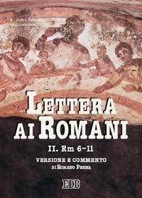 Lettera ai Romani. Vol. 2: Rm 6-11. Versione e commento. - Rm 6-11. Versione e commento