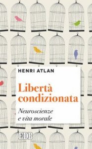Libert&agrave; condizionata. Neuroscienze e vita morale
