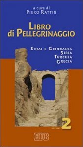 Libro di pellegrinaggio. Vol. 2: Sinai e Giordania, Siria, Turchia, Grecia. - Sinai e Giordania, Siria, Turchia, Grecia