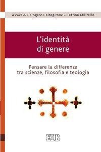 L'identit&agrave; di genere. Pensare la differenza tra scienze, filosofia e teologia