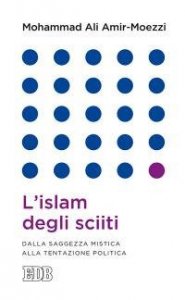 L'islam degli sciiti. Dalla saggezza mistica alla tentazione politica