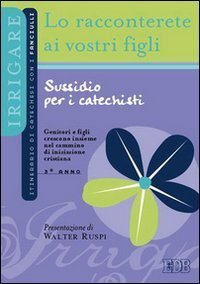 Lo racconterete ai vostri figli. Itinerario di catechesi con i fanciulli. 3&deg; anno. Sussidio per i catechisti
