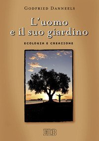 L'uomo e il suo giardino. Ecologia e creazione