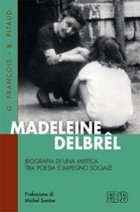 Madeleine Delbrêl. Biografia di una mistica tra poesia e impegno sociale