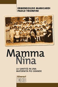 Mamma Nina. La santit&agrave; in una maternit&agrave; pi&ugrave; grande