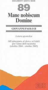 Mane nobiscum domine. Lettera apostolica all'episcopato, al clero e ai fedeli per l'anno dell'eucaristia (ottobre 2004-ottobre 2005)