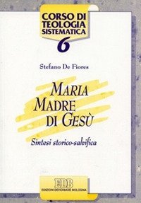 Maria madre di Ges&ugrave;. Sintesi storico salvifica