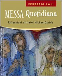 Messa quotidiana - Riflessioni di fratel Michael Davide. Febbraio 2011