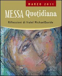 Messa quotidiana - Riflessioni di fratel Michael Davide. Marzo 2011