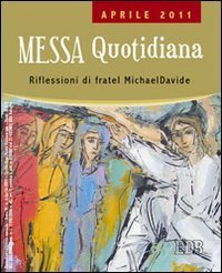 Messa quotidiana - Riflessioni di fratel Michael Davide. Aprile 2011