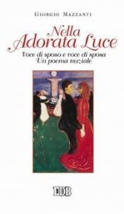 Nella adorata luce. Voce di sposo e voce di sposa. Un poema nuziale