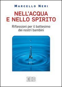 Nell'acqua e nello spirito - Riflessioni per il battesimo dei nostri bambini