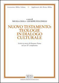 Nuovo Testamento: teologie in dialogo culturale. Scritti in onore di Romano Penna nel suo 70&deg; compleanno