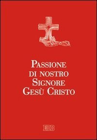Passione di nostro Signore Ges&ugrave; Cristo