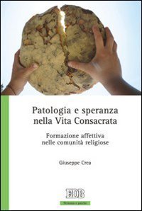 Patologia e speranza nella vita consacrata. Formazione affettiva nelle comunit&agrave; religiose