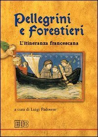 Pellegrini e forestieri - L'itineranza francescana