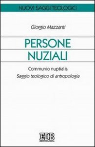 Persone nuziali. Communio nuptialis. Saggio teologico di antropologia