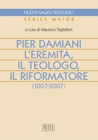 Pier Damiani. L'eremita, il teologo, il riformatore (1007-2007)