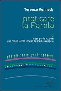 Praticare la parola. Vol. 2: Luce per le nazioni che rende la vita umana degna del Vangelo. - Luce per le nazioni che rende la vita umana degna del Vangelo