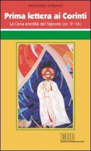 Prima Lettera ai corinti. La cena eredit&agrave; del Signore (cc 9-16)