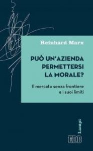 Pu&ograve; un'azienda permettersi la morale? Il mercato senza frontiere e i suoi limiti