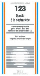 Questa &egrave; la nostra fede. Nota pastorale sul primo annuncio del vangelo