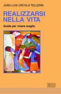 Realizzarsi nella vita - Guida per vivere meglio