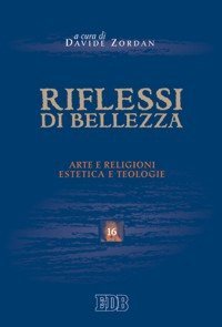 Riflessi di bellezza - Arte e religioni, estetica e teologie
