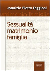 Sessualit&agrave; matrimonio famiglia